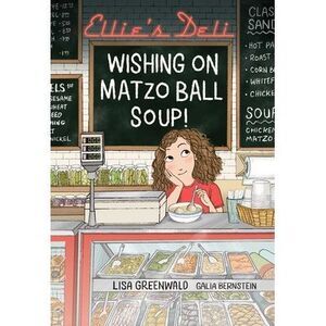 Ellie's Deli: Wishing on Matzo Ball Soup!: Volume 1 -- Lisa Greenwald
